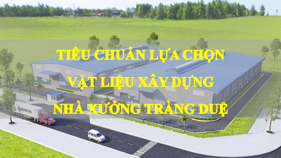 tieu-chuan-lua-chon-vat-lieu-xay-dung-cho-nha-xuong